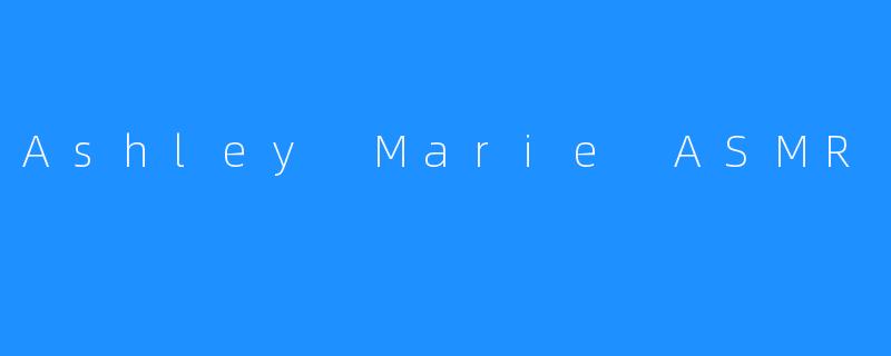 Ashley Marie ASMR